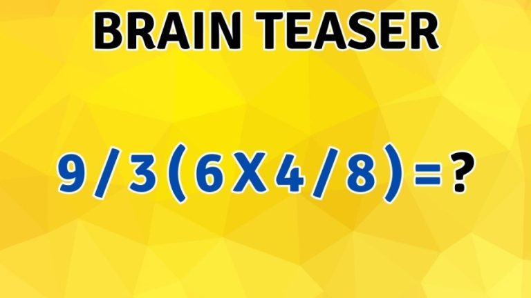Brain Teaser: Equate 9/3(6x4/8)